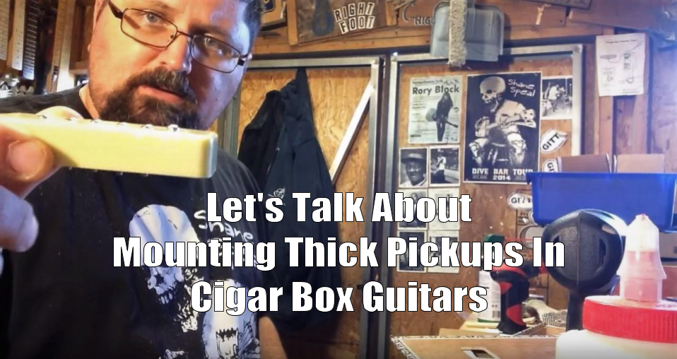 Shane Speal saying, Let's talk about mounting thick pickups in neck-through cigar box guitars