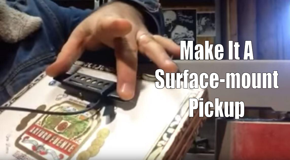 Make it a surface-mount pickup