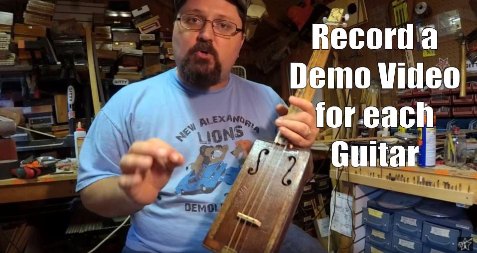 Shane Speal recommends recording a demo for each cigar box guitar to be sold online